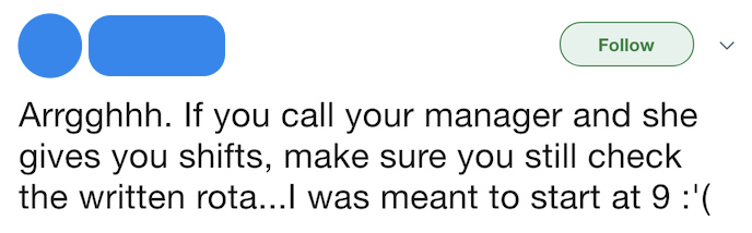 Screenshot of tweet reading: "Argh. If you call your manager and she gives you shifts, make sure you still check the rota...I was meant to start at 9.""